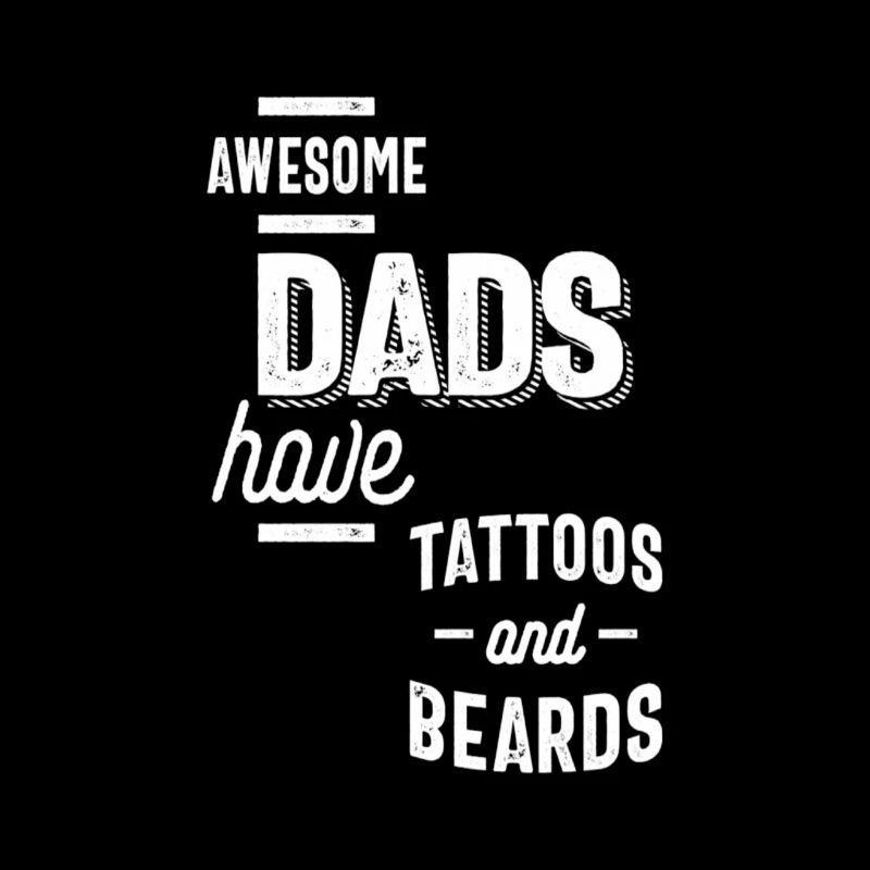 Awesome Dads Have Tattoos And Beards
