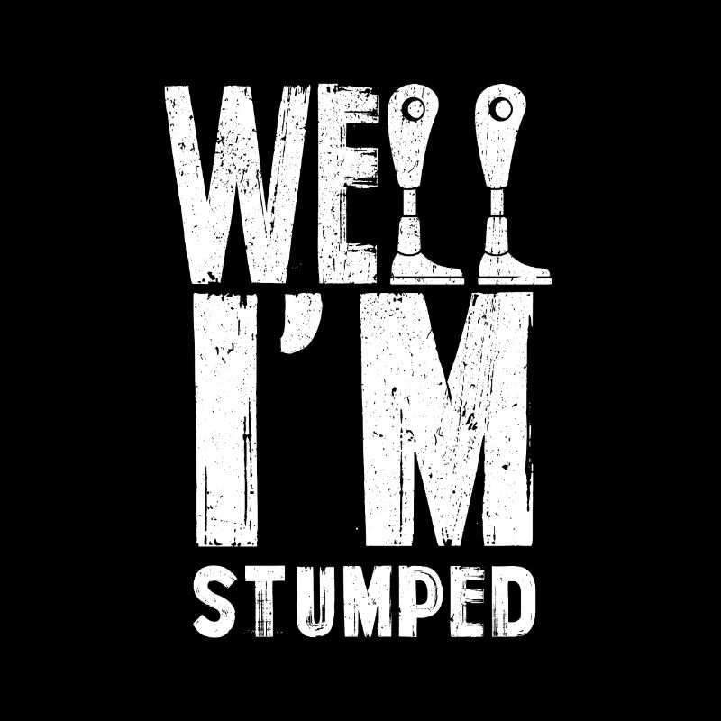 Well I'm Stumped Amputation Amputee Prosthetic Leg