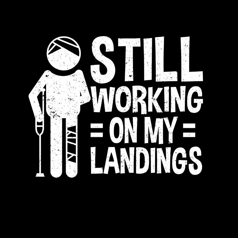 Still Working On My Landings Get Well Broken Leg