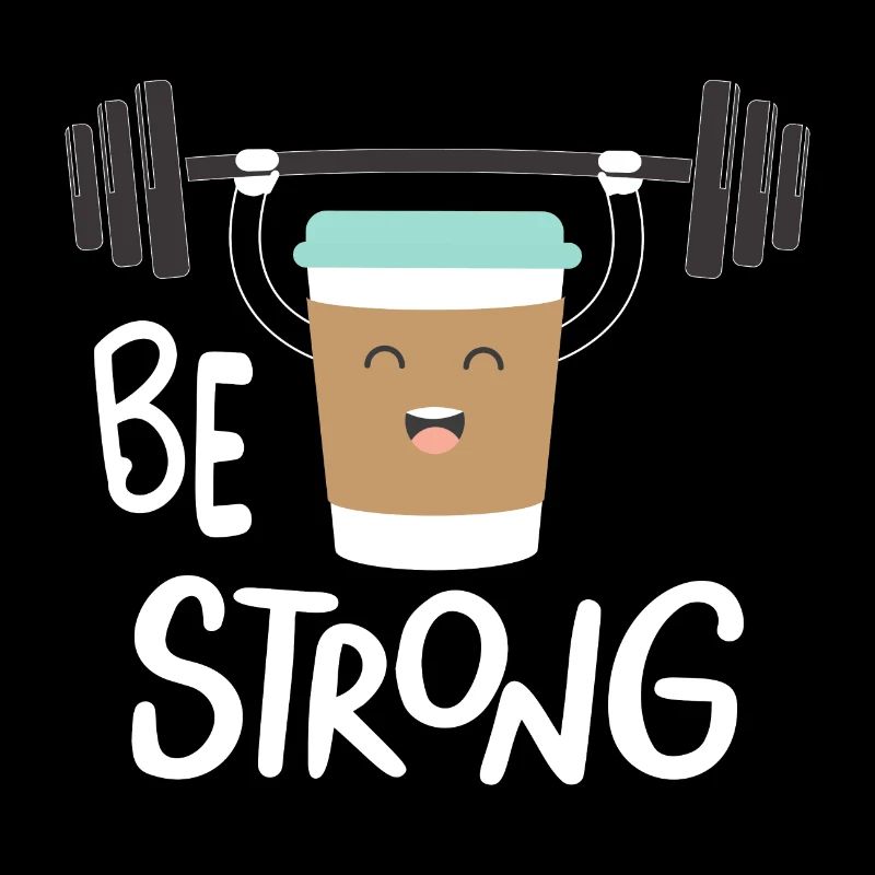 Be strong and Coffee