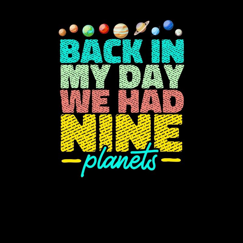 In my time, we had nine solar planets