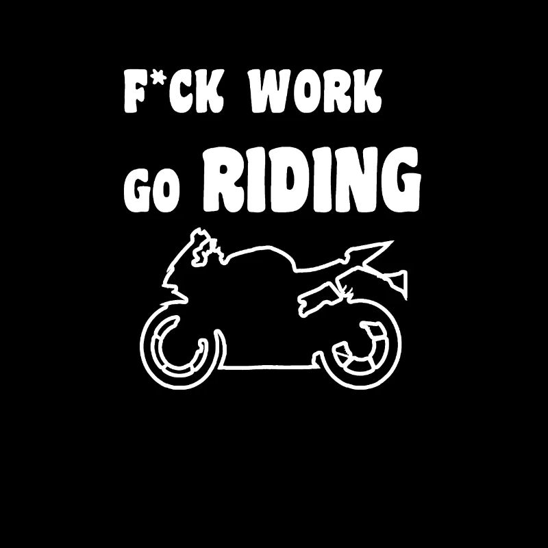 Fuck work go riding / riding a motorcycle