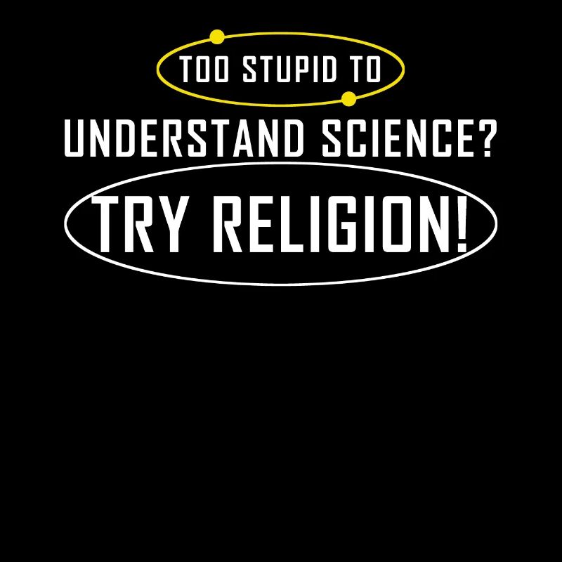 Too stupid for science? Try Religion Atheist