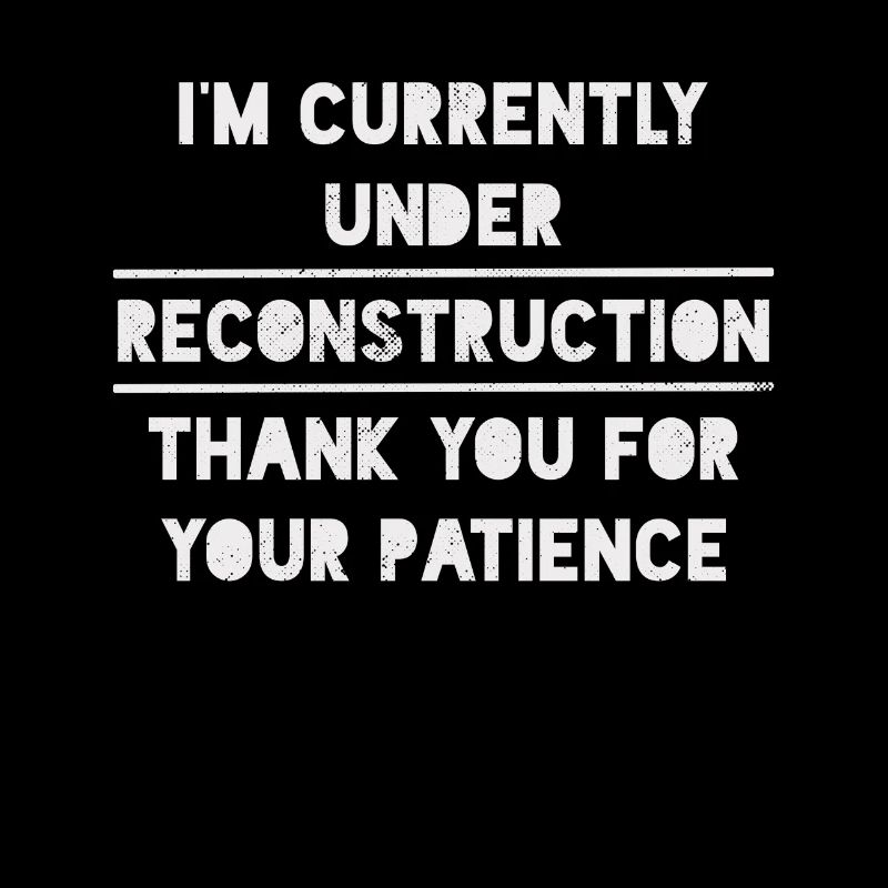 I'm Under Reconstruction Sober Sobriety 1 Year Free