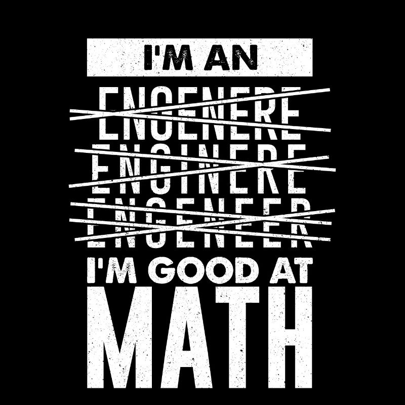 I'm An Engereer Enginere Engeneer I'm Good AtMath