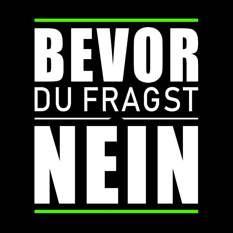 Bevor du fragst nein