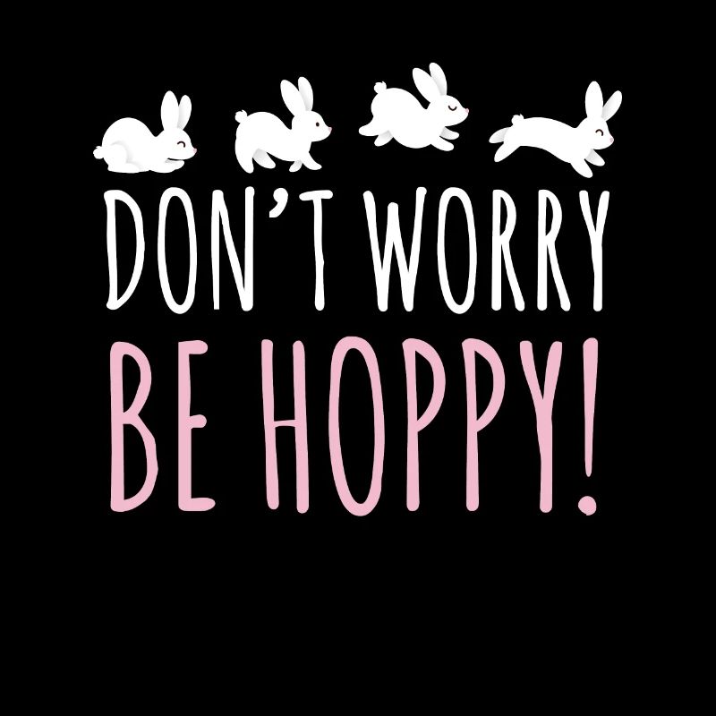 Don't Worry Be Hoppy Bunny Rabbit Easter Bunny
