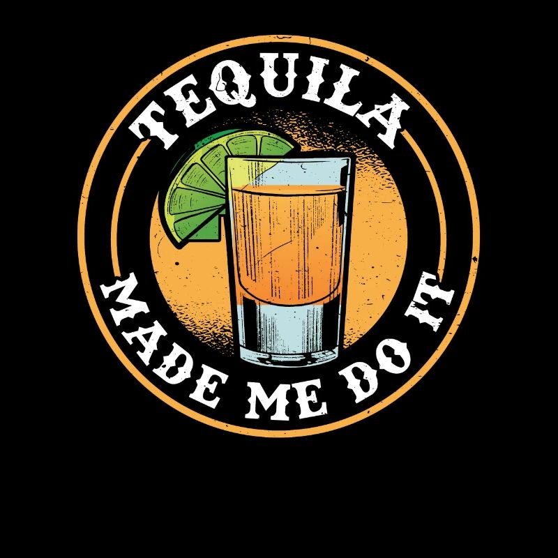Funny Tequila Made Me Do It