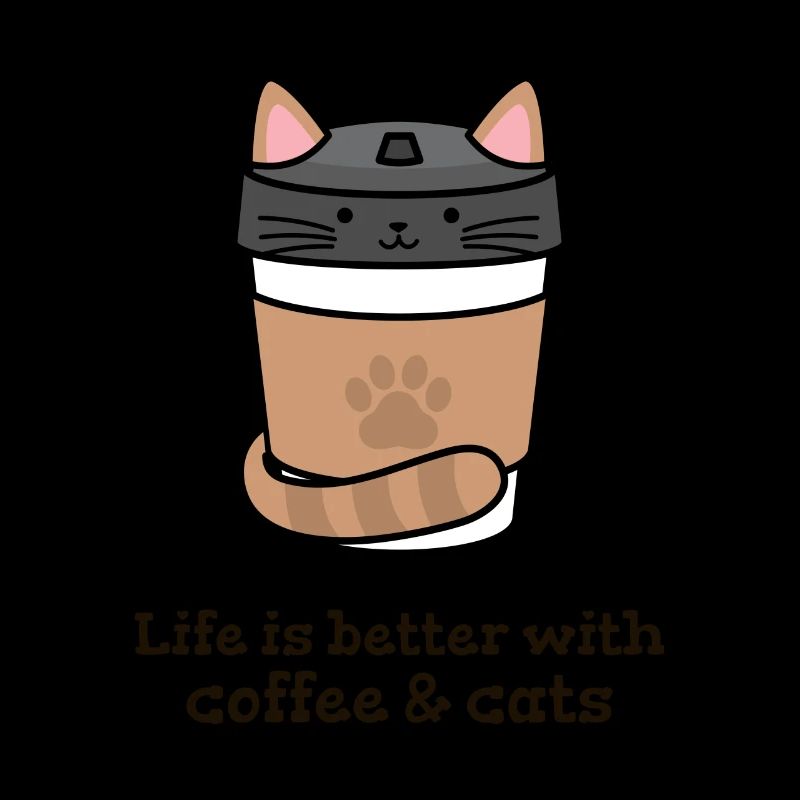 Life is better with Coffee and Cats