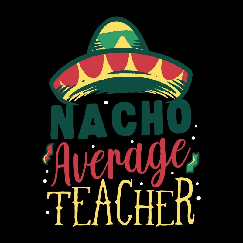 Funny Pun Nacho Average Teacher