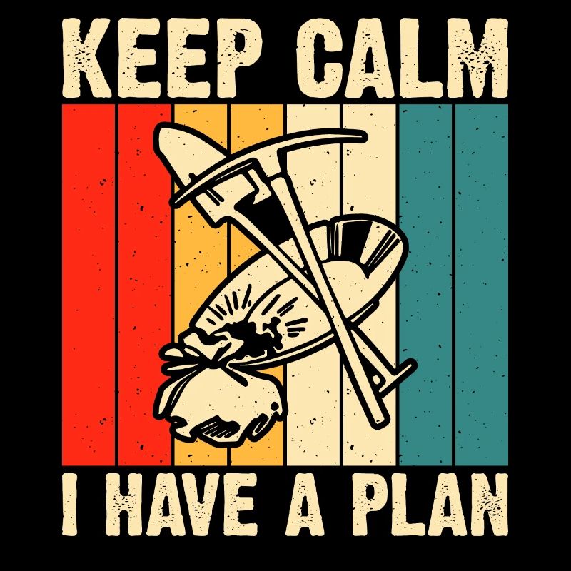 Keep Calm i have a plan gold panning