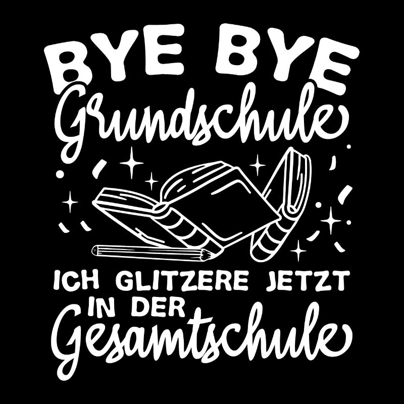 BYE BYE Grundschule ICH GLITZERE JETZT IN DER Gesa