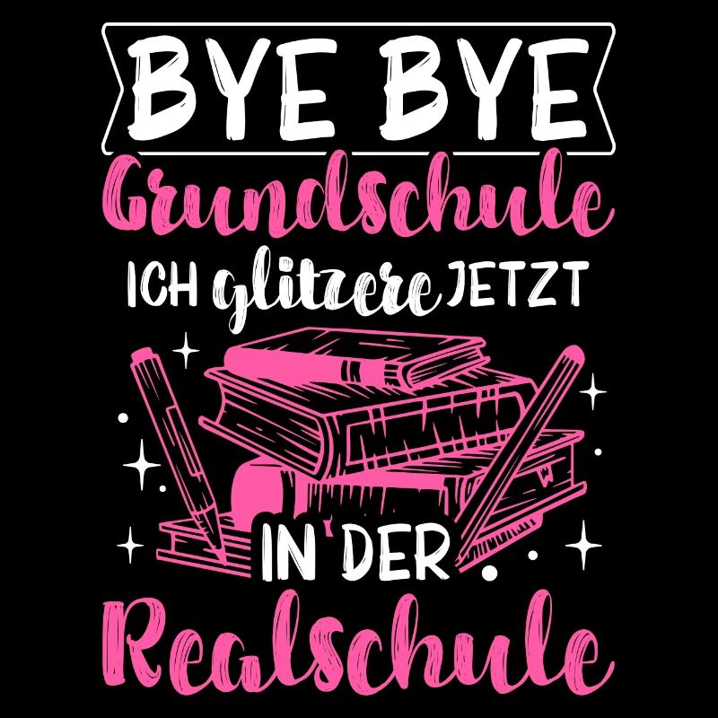 BYE BYE Grundschule ICH GLITZERE JETZT IN DER Real
