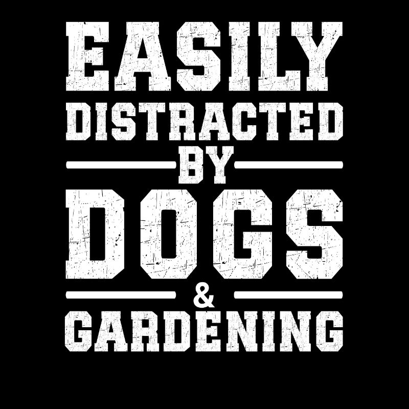 Easily Distracted By Dogs & Gardening