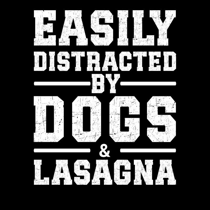 Easily Distracted By Dogs & Lasagna