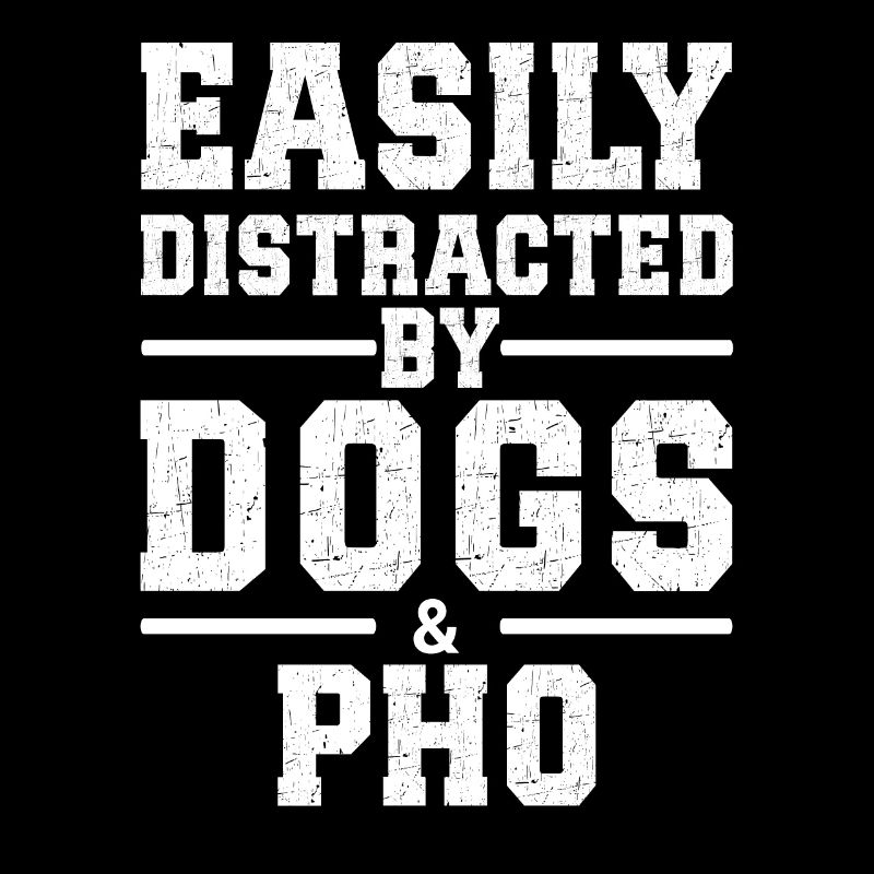 Easily Distracted By Dogs & Pho