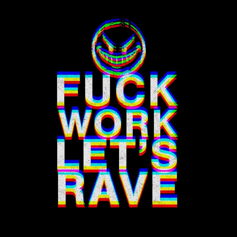 F Work Lets Rave EDM Party Quote Techno Dance