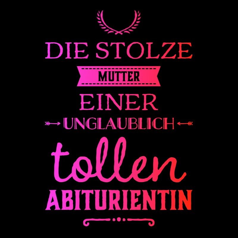 Unglaublich tolle Abiturientin - Mutter