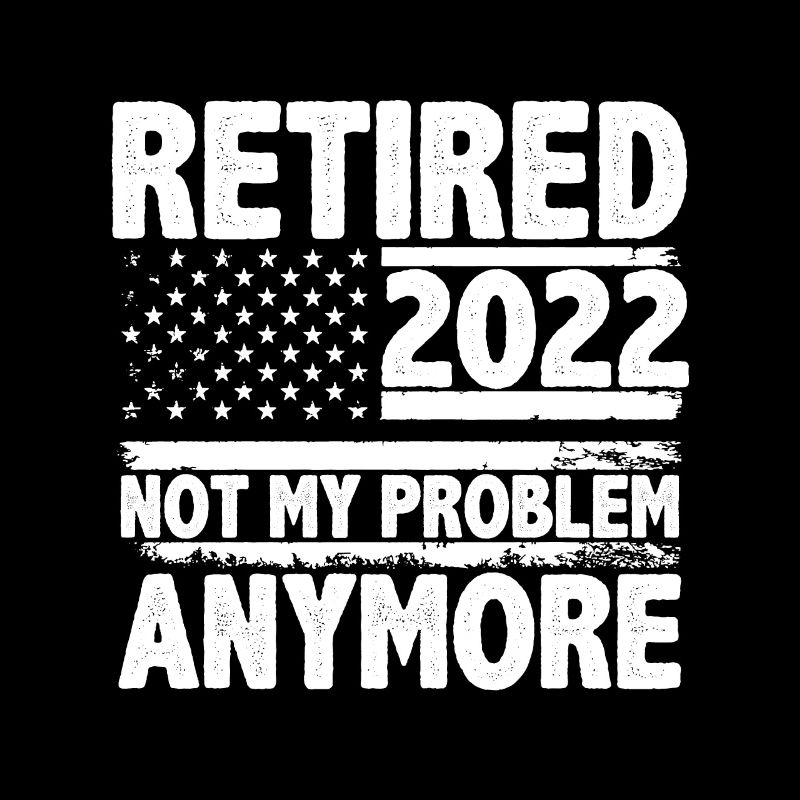 Retirement Quote Retired 2022-2025 Not My Problem