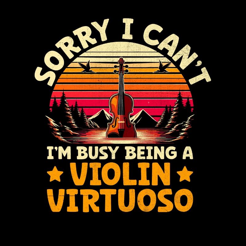 Sorry I Can't I'm Busy Being A Violin Virtuoso Vio