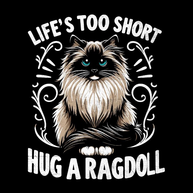 Das Leben ist zu kurz Umarme eine Ragdoll Ragdolls Katzenliebhaber