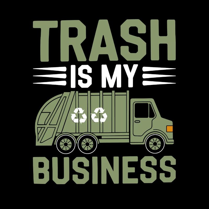 Trash Is My Business Garbage Collecting Waste