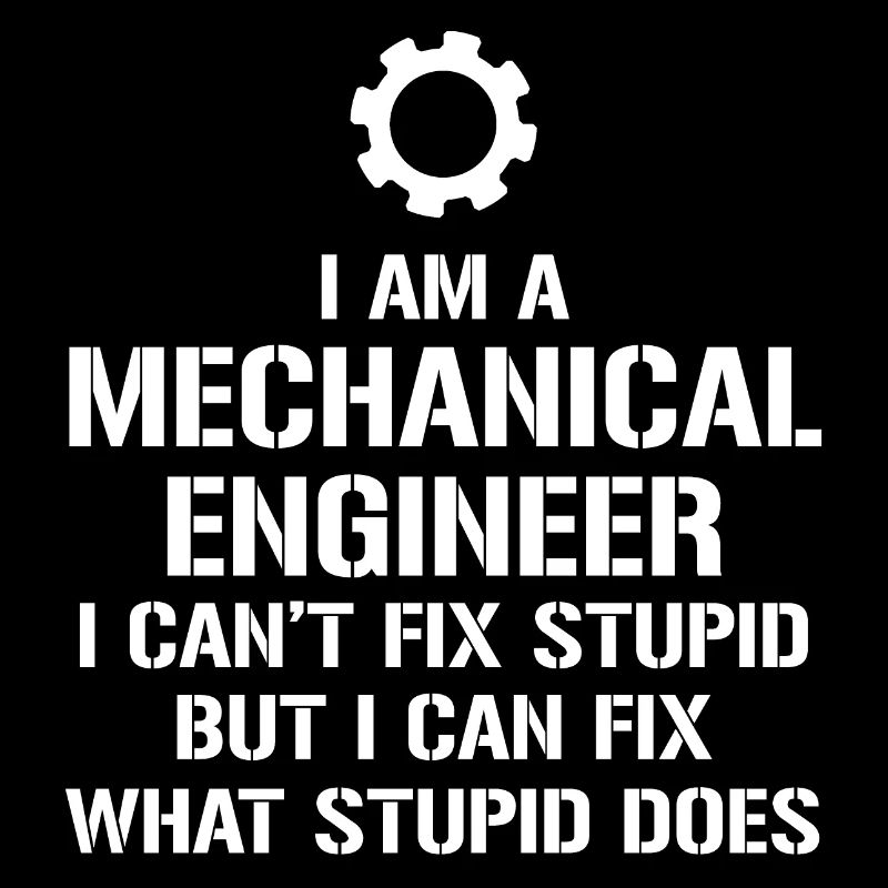 Mechanical Engineer I Can't Fix Stupid T-shirt