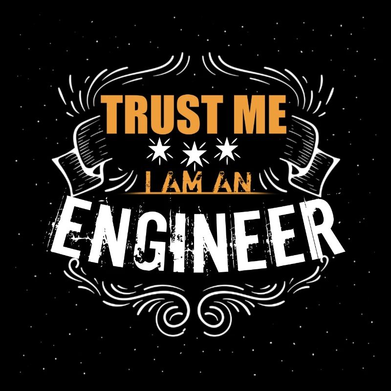 TRUST ME I AM AN ENGINEER