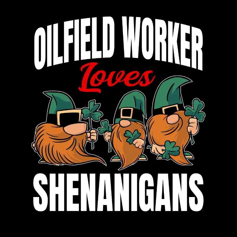 Funny Oilfield Worker St. Patrick's Day
