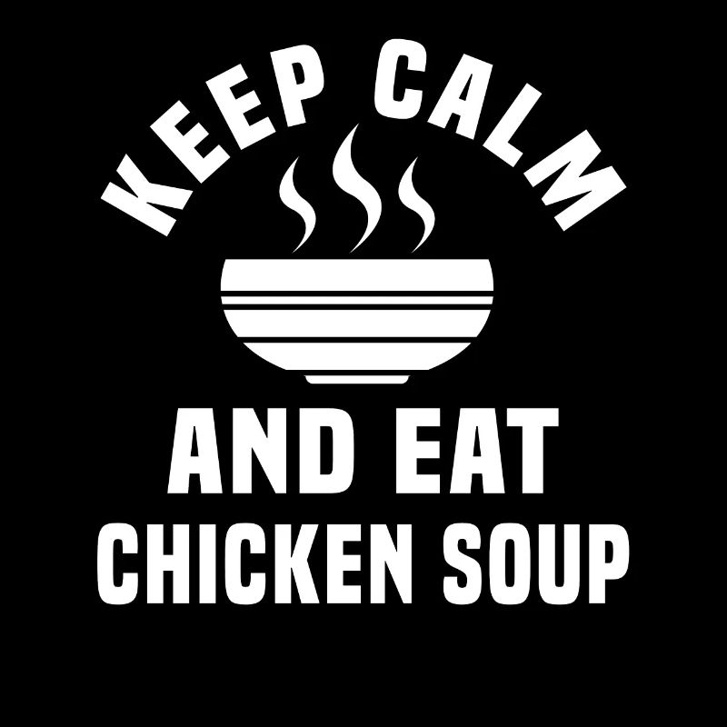 Stay calm and eat chicken soup