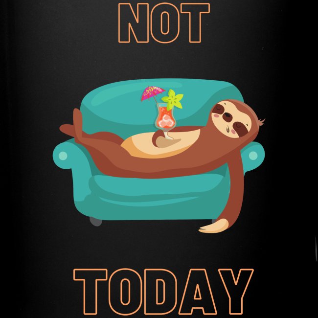 Not Today - Lazy sloth