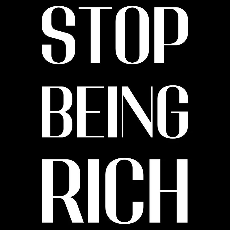 Stop being rich