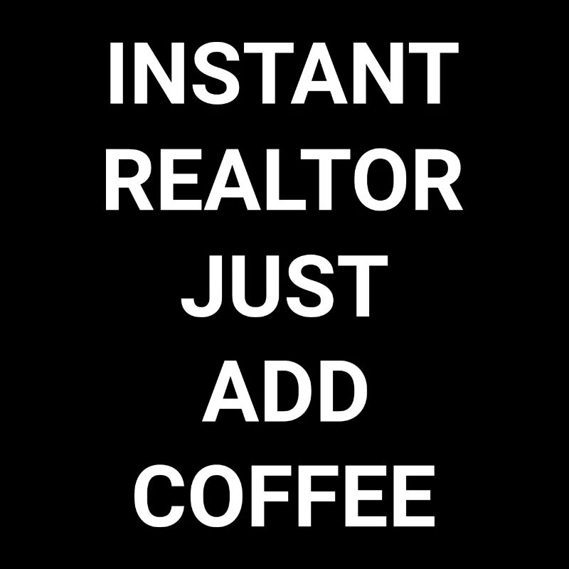 Instant Realtor Just Add Coffee