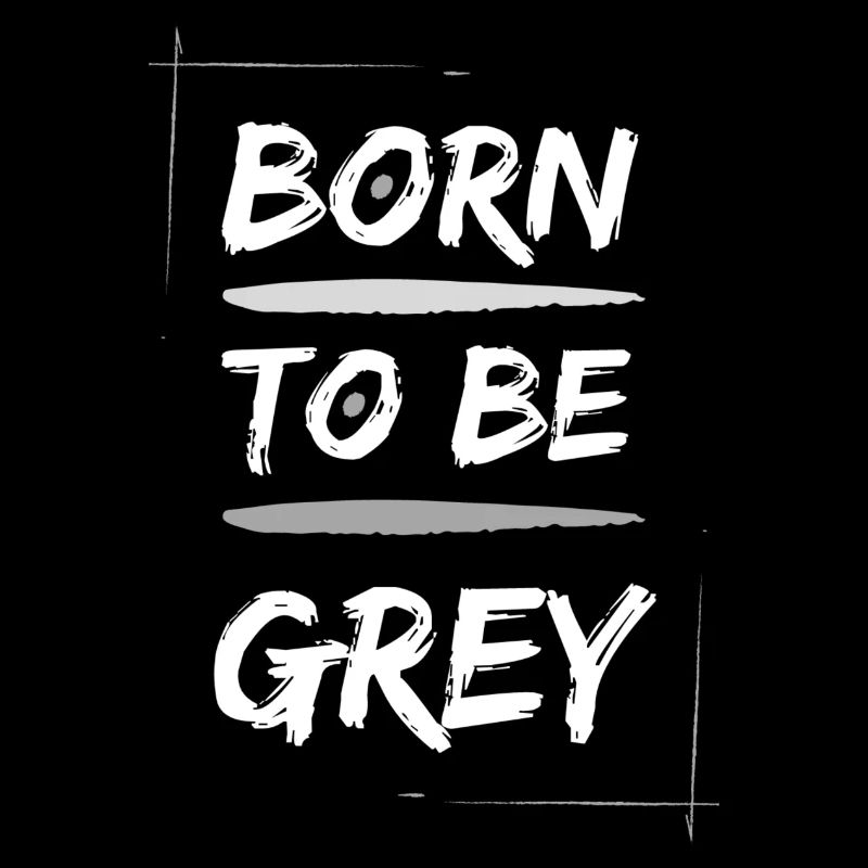 Born to be grey