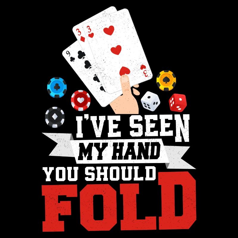 I've Seen My Hand You Should Fold Poker Player Gam