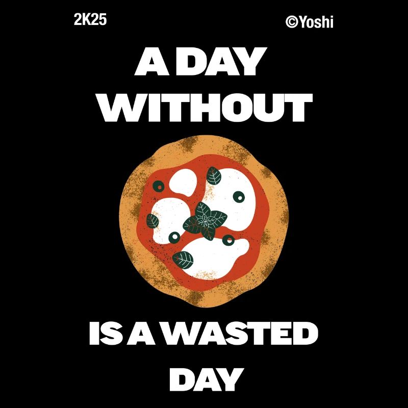 A day without pizza is a day lost