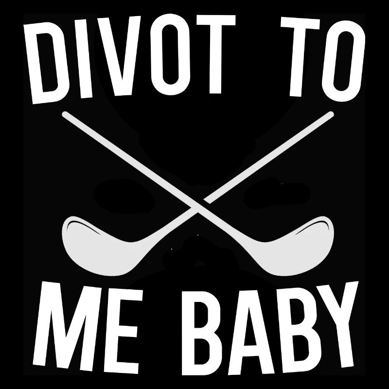 Divot To Me Baby