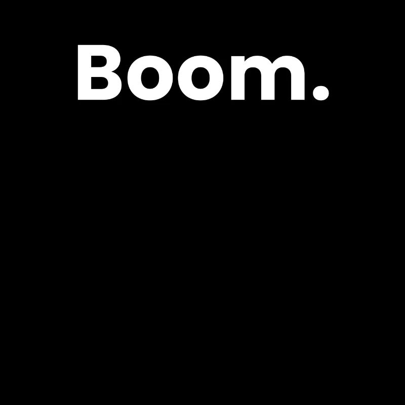 Boom.