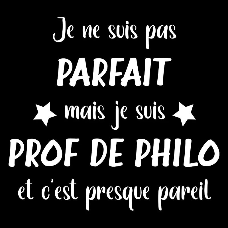Pas parfait mais je suis prof de philo