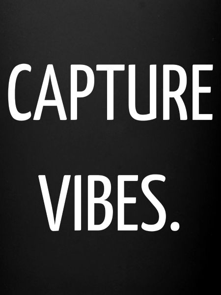 Capture vibes