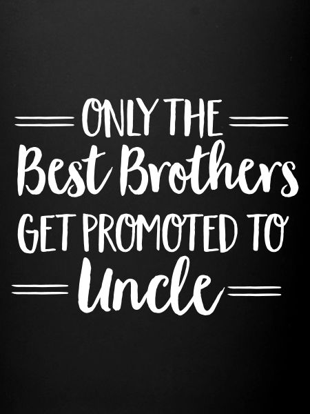 Only The Best Brothers Get Promoted To Uncle
