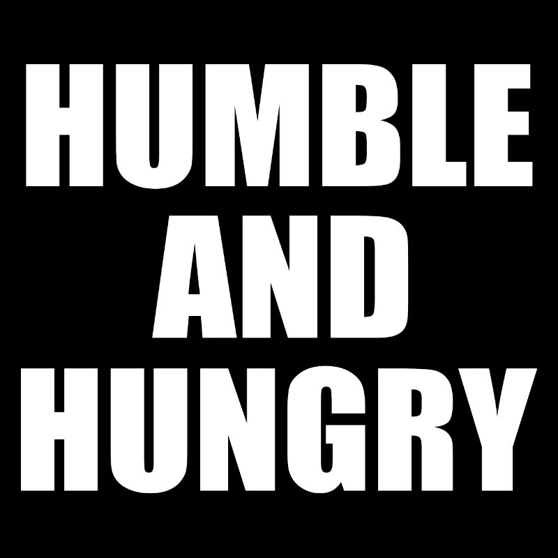 Humble and hungry