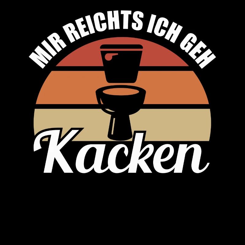 Mir reichts ich geh Kacken