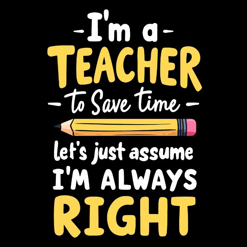 Witziger Lehrer Spruch - Lehrer hat immer Recht
