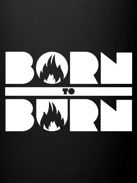 BORN TO BURN
