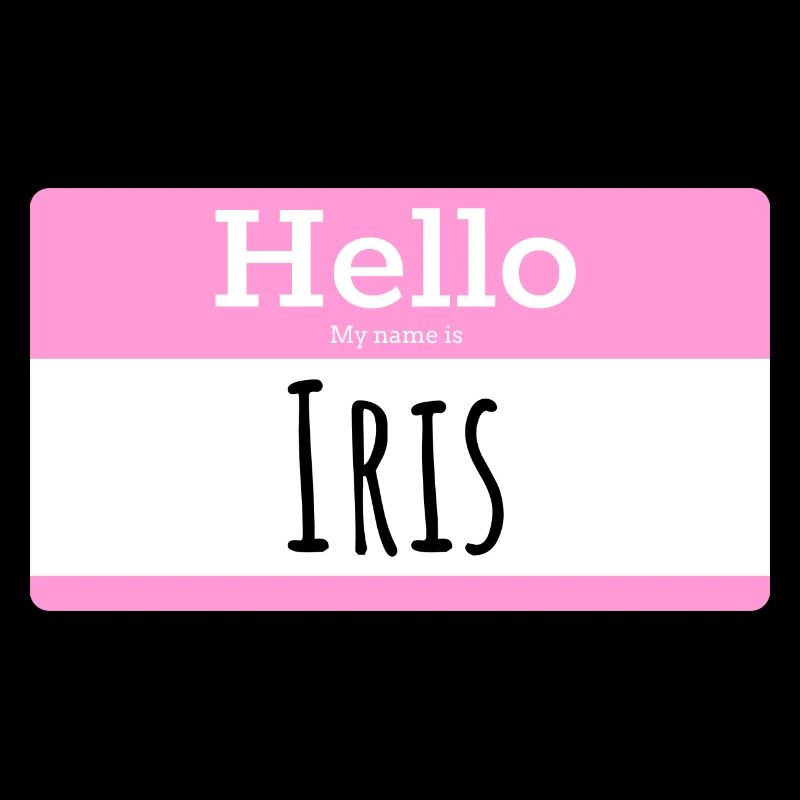 HELLO MY NAME IS IRIS