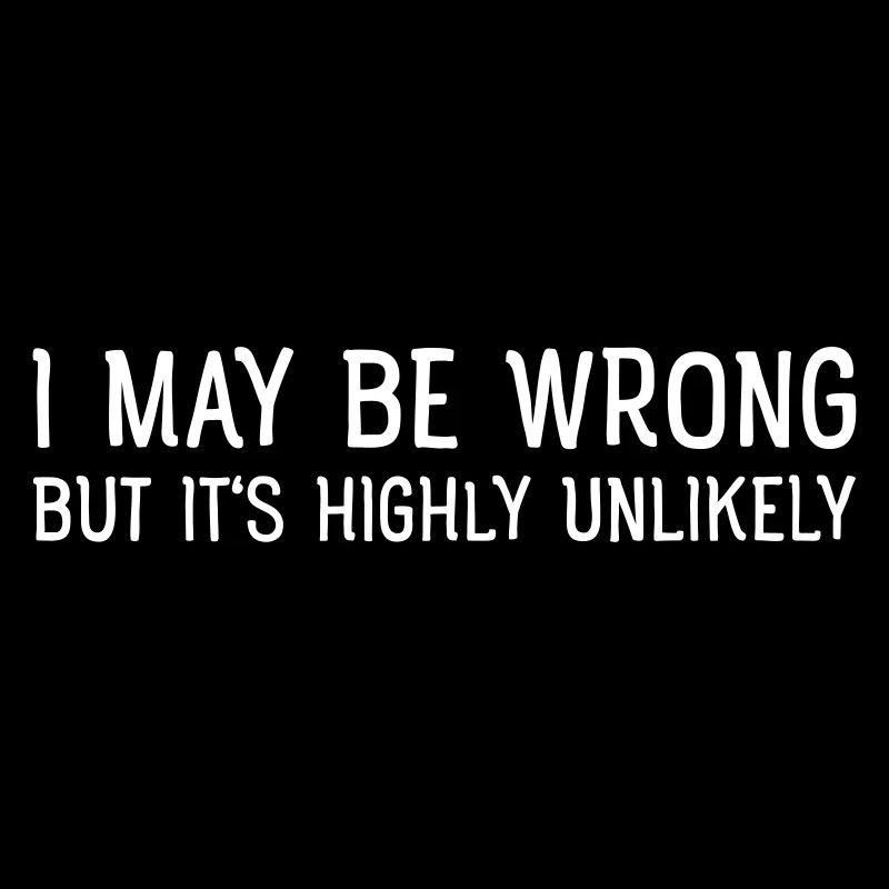 Geek - I May Be Wrong - But Is's Highly Unlikely