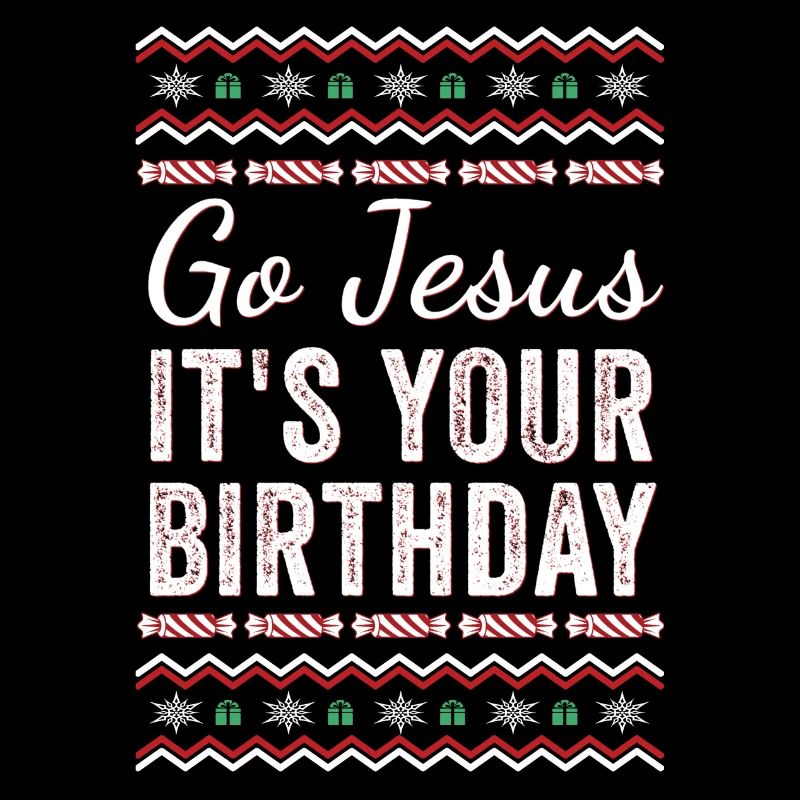 Go Jesus Its Your Birthday - Funny Jesus Christian