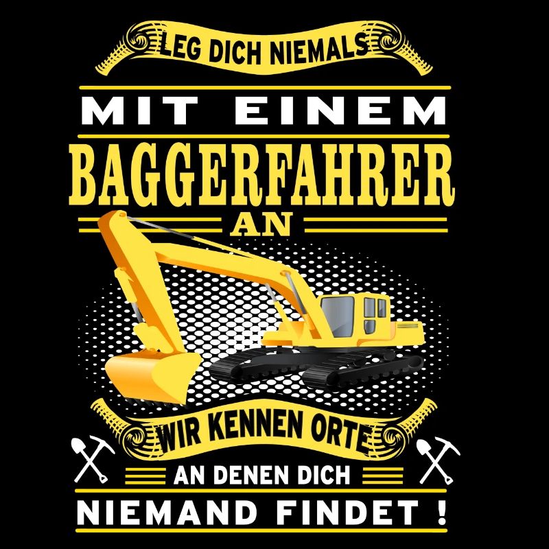 Leg dich nicht mit einem Baggerfahrer an