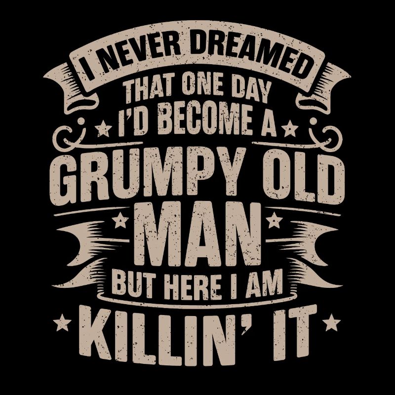 Opa Großvater Ruhestand Become A Grumpy Old Man